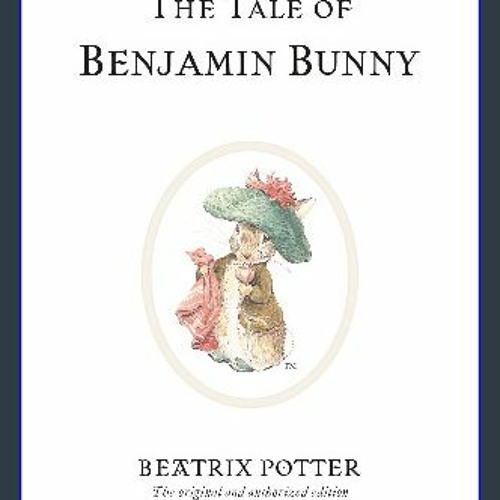 READ 💖 The Tale of Benjamin Bunny (Peter Rabbit) Pdf