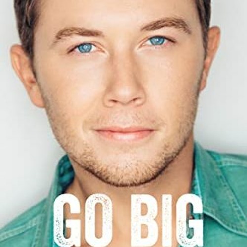 Get KINDLE PDF EBOOK EPUB Go Big or Go Home The Journey Toward the Dream by Scotty McCreery & T