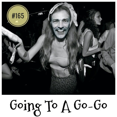 165 - Going To A Go Go
