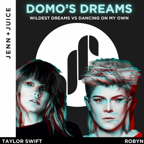 Domo's Dreams (Robyn Dancing On My Own X Taylor Swift Wildest Dreams) Jenn Juice Mashup