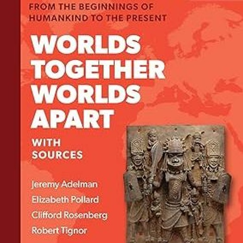 ❤READ ⚡EBOOK⚡ Worlds Together Worlds Apart A History of the World from the Beginnings of Hu