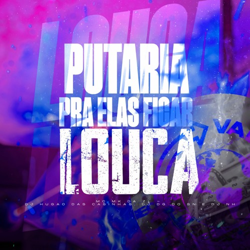 PUTARIA PRA ELAS FICAR LOUCA - Feat. MC MK DA ZL - DJ HUGAO DAS CASINHAS DJ DG DO SN e DJ NH