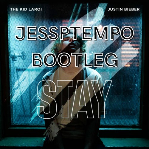 Kid Laroi & Justin Bieber - Stay (Jessptempo Bootleg)