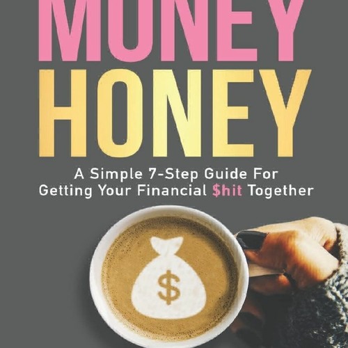 🔥((P.D.F)) Money Honey A Simple 7-Step Guide For Getting Your Financial hit