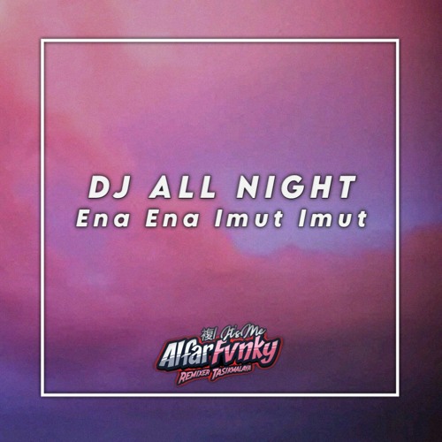 DJ ENA ENA IMUT IMUT ! ICONA POP - ALL NIGHT ( Alfar Fvnky Remix )