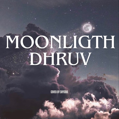 moonligth by Dhruv Cover by ShySoul