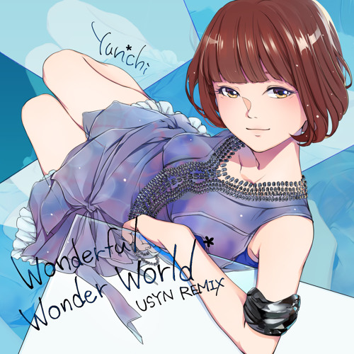 Yun chi Wonderful Wonder World (USYN REMIX)