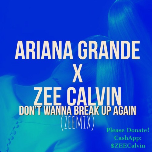 Ariana Grande Don't wanna break up again (ZEEmix)