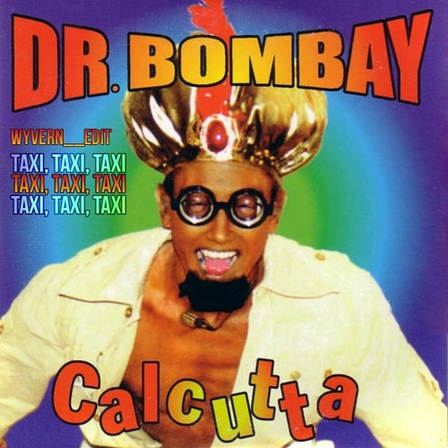 Dr.BOMBAY - CalCutTa Taxi Taxi Taxi (WYVERN - Edit)
