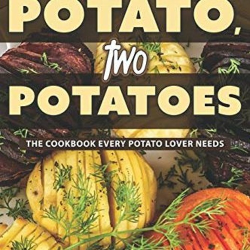 Download Book Free One Potato. Two Potatoes The Cookbook Every Potato Lover Needs