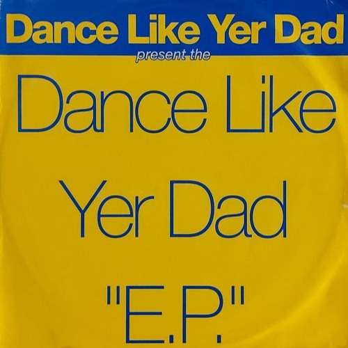 Dance Like Yer Dad - Dance Like Yer Dad
