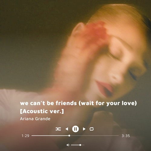 we can't be friends (wait for your love) Acoustic Version - Ariana Grande