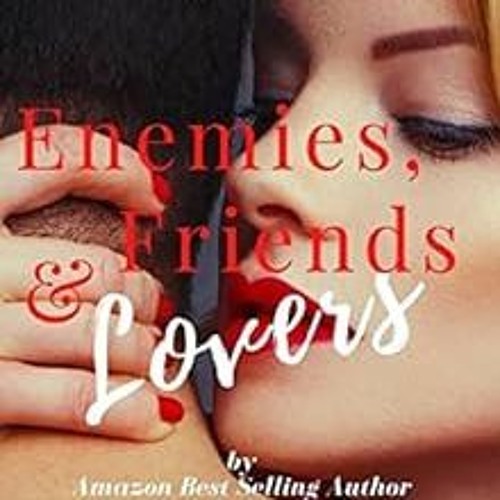 READ EPUB 💗 Enemies Friends & Lovers A Bad Boy Friends to Lovers Steamy Romanc