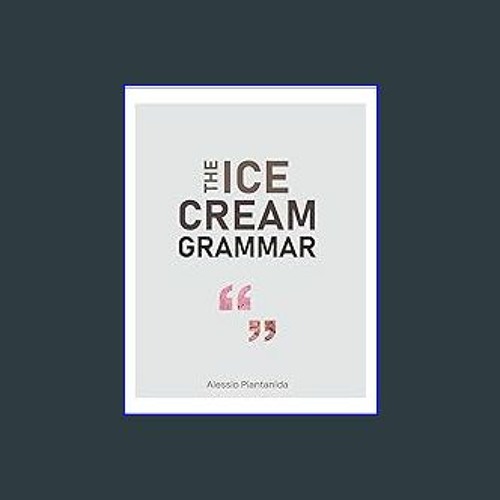 PDF READ ONLINE 📕 The Ice Cream Grammar The complete guide to Gelato and Ice Cream making Pdf E