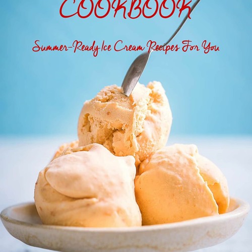✔PDF✔ N ICE CREAM COOKBOOK Summer-Ready Ice Cream Recipes For You N ICE CREAM