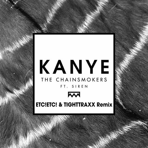 The Chainsmokers - Kanye (ETC!ETC! X TIGHTTRAXX Remix) FREE DL