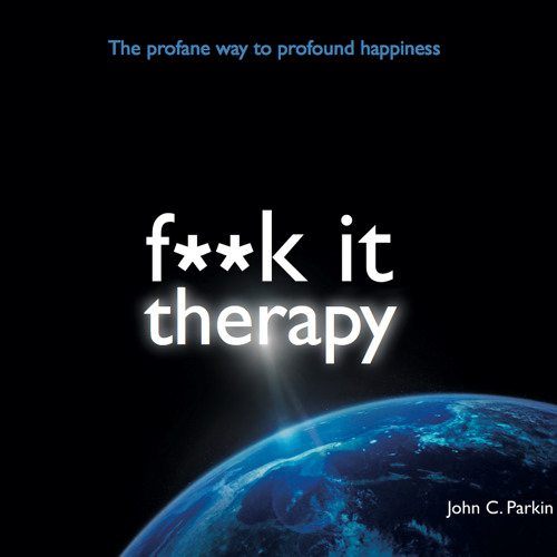 John C. Parkin - F k It Therapy How F k It Works