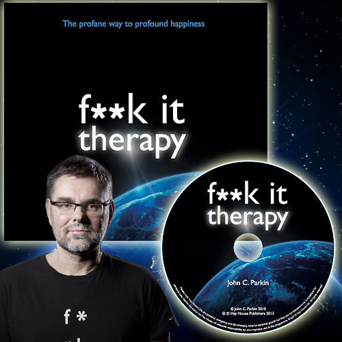 John C Parkin - F k It Therapy Reaching the F k It State
