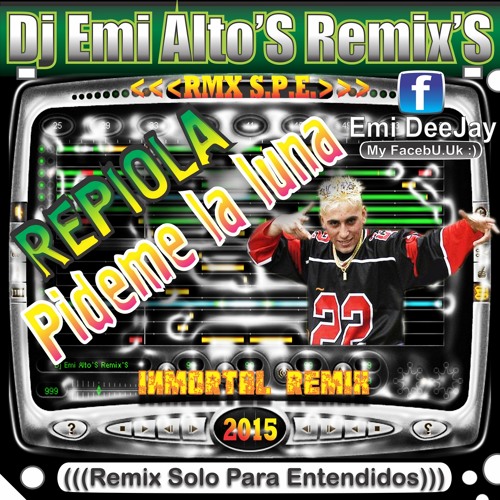 REPIOLA - Pideme La Luna (((' ' 'Dj Emi Alto'S Remix'S' ' '))) '15