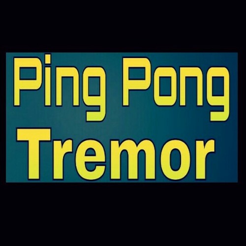 Ping Pong Tremor