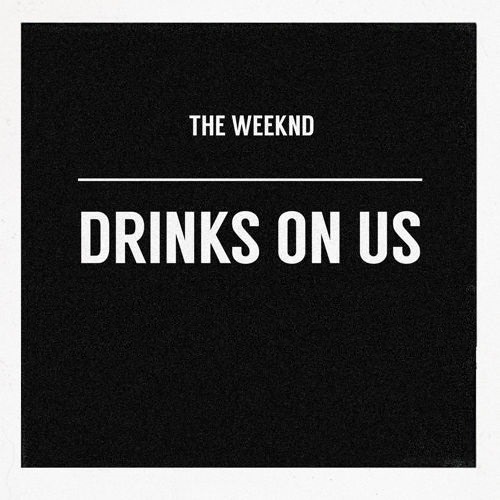 The Weeknd- Drinks On Us (The Weeknd Only 140 BPM Version)