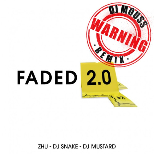 DJ MOUSS - Zhu Dj Snake Dj Mustard - Faded 2.0 ( DJ MOUSS REMIX 2.1 )