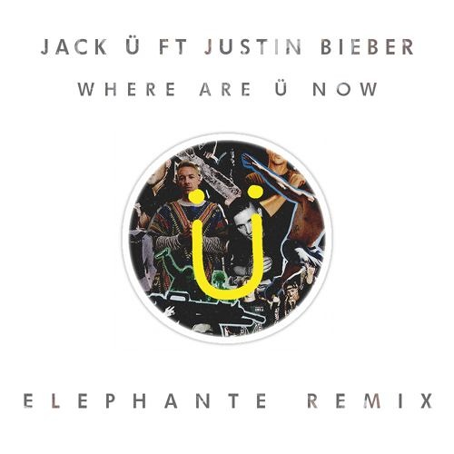Jack Ü Ft. Justin Bieber - Where Are Ü Now (Elephante Remix)