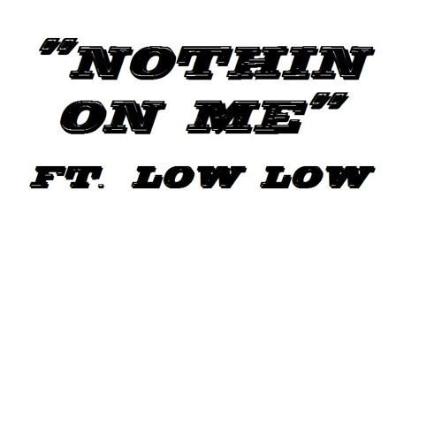 NothinOn Me ft. LOW LOW