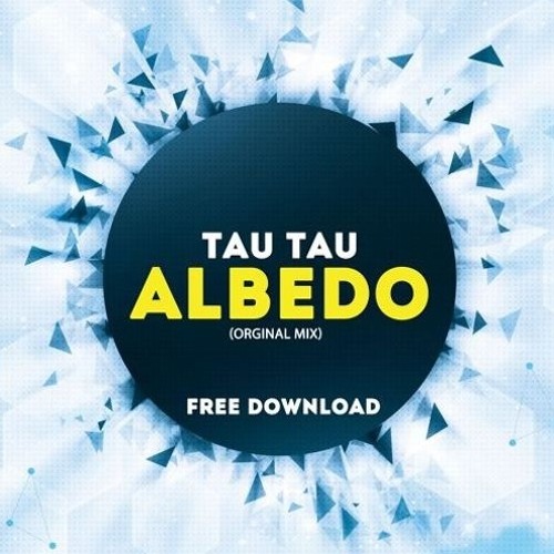Tau Tau - Albedo (Original 'Melbourne Bounce' Mix) 'Melbourne Bounce' FREEBIE