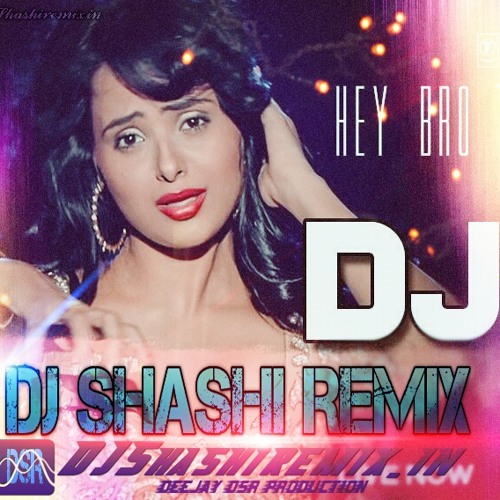 DJ Mera Gana Baja De DJ DJ - Hey Bro - Official Hard Remix - DJ Shashi Remix DSR