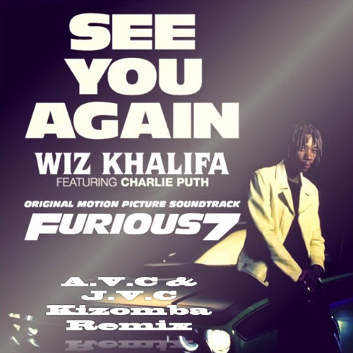 Wiz Khalifa Feat Charlie Puth - See You Again (A.V.C & J.V.C Kizomba Remix)