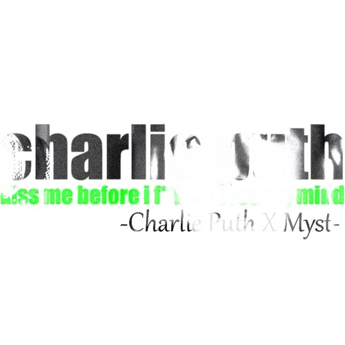 Charlie Puth - Kiss Me Before I F king Lose My Mind -Charlie Puth X Myst -