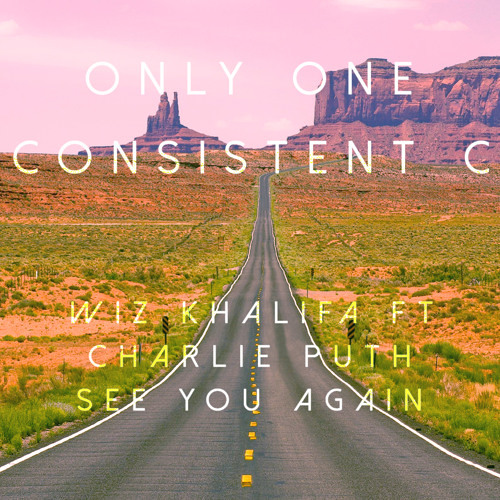 Wiz Khalifa Ft Charlie Puth - See You Again ONLY ONE & CONSISTENT C REMIX FREE DOWNLOAD