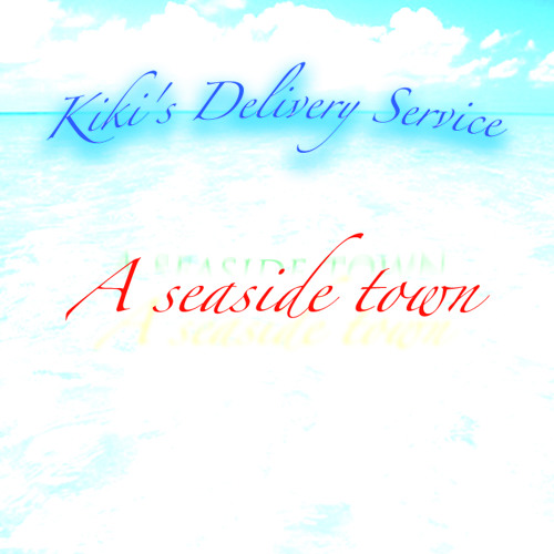 -魔女の宅急便- 海の見える街 -三浦コウ Remix- Kiki's Delivery Service - A seaside town