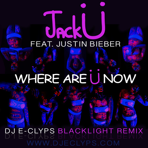 Jack Ü Feat. Justin Bieber - Where Are Ü Now (DJ E-Clyps Blacklight Mix)