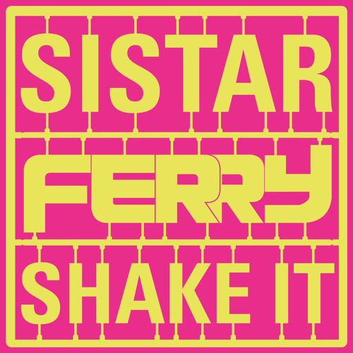 Sistar - Shake It (Ferry Remix)