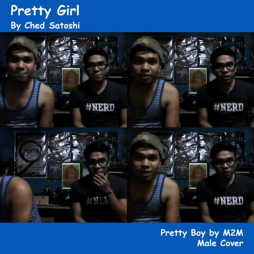 Pretty Girl By Ched Satoshi (Pretty Boy by M2M Male Cover)