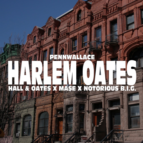 Harlem Oates (Hall & Oates X Ma$e X Notorious B.I.G.)