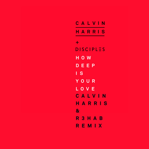 Calvin Harris Disciples - How Deep Is Your Love (Calvin Harris & R3hab Remix)