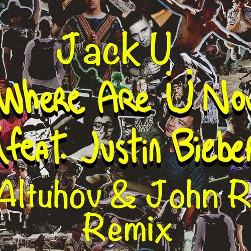 Jack Ü ft. Justin Bieber - Where Are Ü Now (DJ Altuhov & John Rocks Remix)