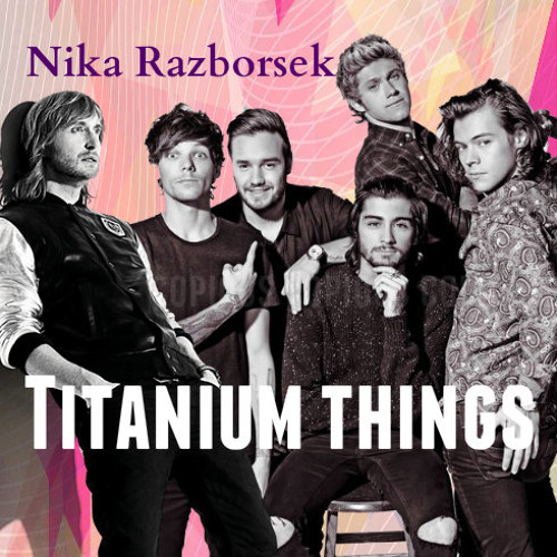 One Direction (Little Things) and David Guetta ft. Sia(Tianium) Titanium things