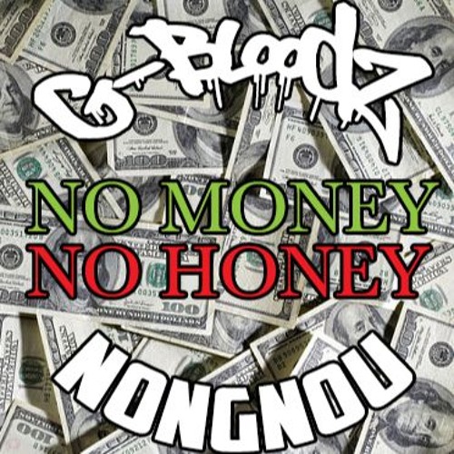 G-Bloodz Feat Nongnou - No Money No Honey