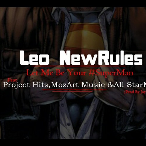 Leo NewRules - Let Me Be Your SuperMan ( Feat Project Hits MozArt Music & All Star Moz)(Prod por Jay Coss ) em Leo NewRules - Let Me Be Your SuperMan ( Feat Project Hits MozArt Music & All Star Moz)(Prod por Jay Coss )