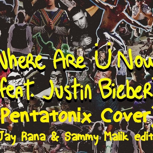Jack Ü ft. Justin Bieber - Where Are Ü Now (Pentatonix cover) Jay Rana & Sammy Malik edit