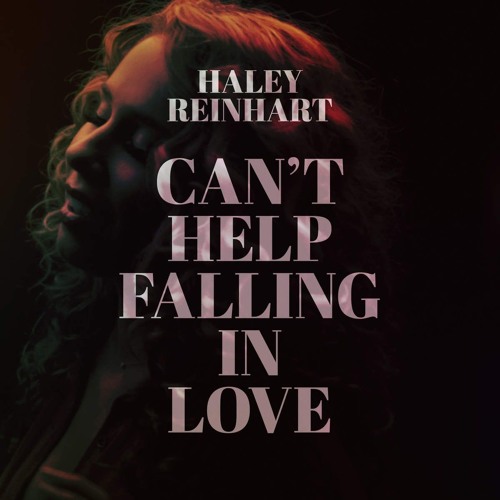 Haley Reinhart Can't Help Falling in Love - Can't Help Falling in Love (2015)