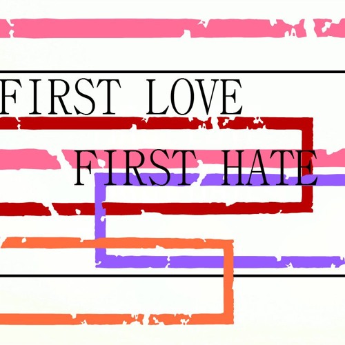 FIRST LOVE FIRST HATE Mash up by Yuan