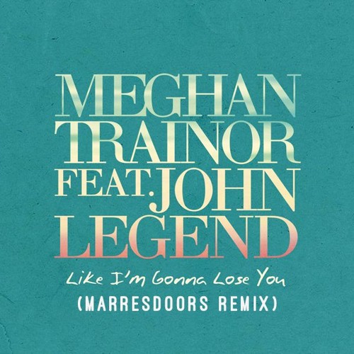 Meghan Trainor - Like Im Gonna Lose You (marresdoors remix)