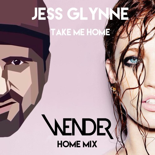 Jess Glynne - Take Me Home (Wender Mix)DOWNLOAD