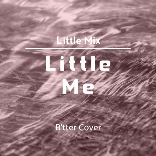 Little Mix Little Me (B'tter Cover)