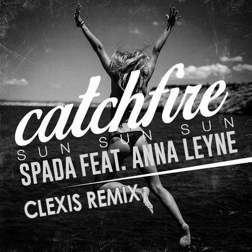 Spada Ft. Anna Leyne - Catchfire (Sun Sun Sun) (Clexis Remix)
